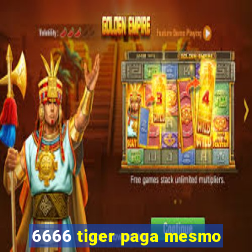 6666 tiger paga mesmo